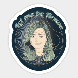 LET ME BE BRAVE Sticker